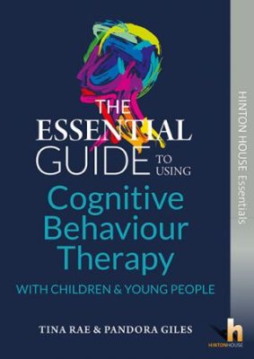 The Essential Guide to Using Cognitive Behaviour Therapy (CBT) with ...