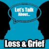 Let’s Talk About Loss & Grief Discussion Cards